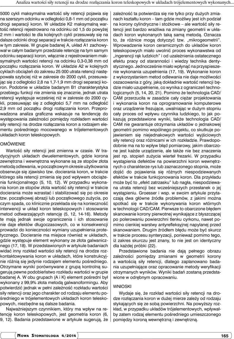 W układzie K2 maksymalną wartość retencji rejestrowano na odcinku od 1,5 do powyżej 2 mm i wartości te dla kolejnych cykli przesuwały się na dalsze odcinki drogi separacji w trakcie rozłączania koron