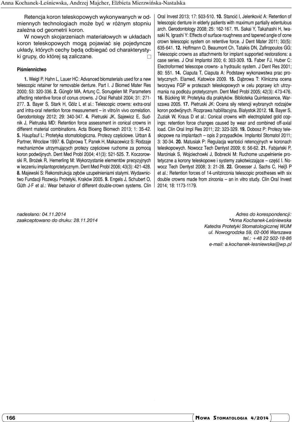 Weigl P, Hahn L, Lauer HC: Advanced biomaterials used for a new telescopic retainer for removable denture. Part I. J Biomed Mater Res 20