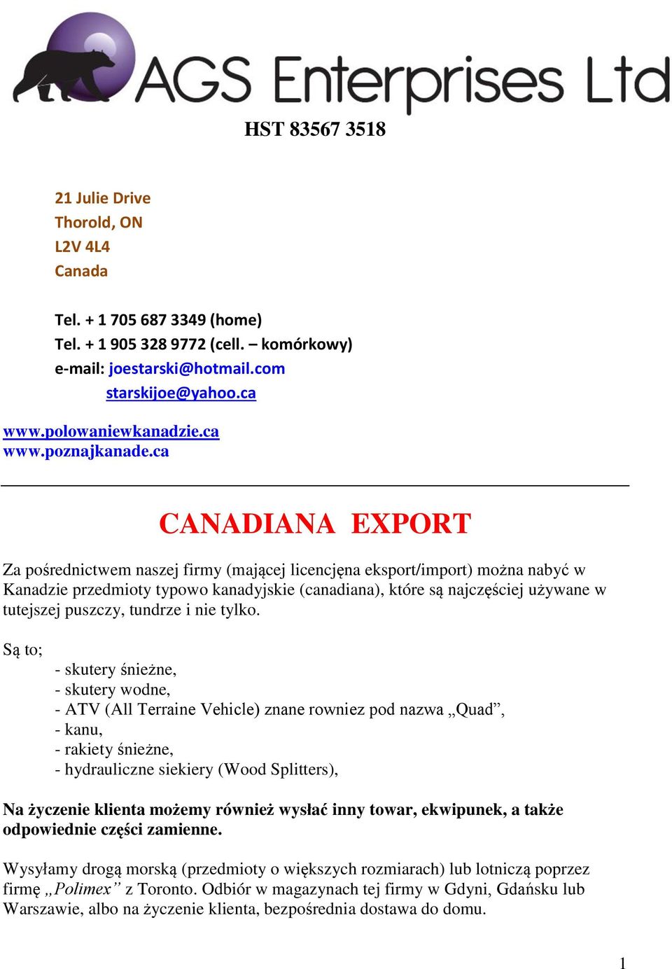 ca CANADIANA EXPORT Za pośrednictwem naszej firmy (mającej licencjęna eksport/import) można nabyć w Kanadzie przedmioty typowo kanadyjskie (canadiana), które są najczęściej używane w tutejszej