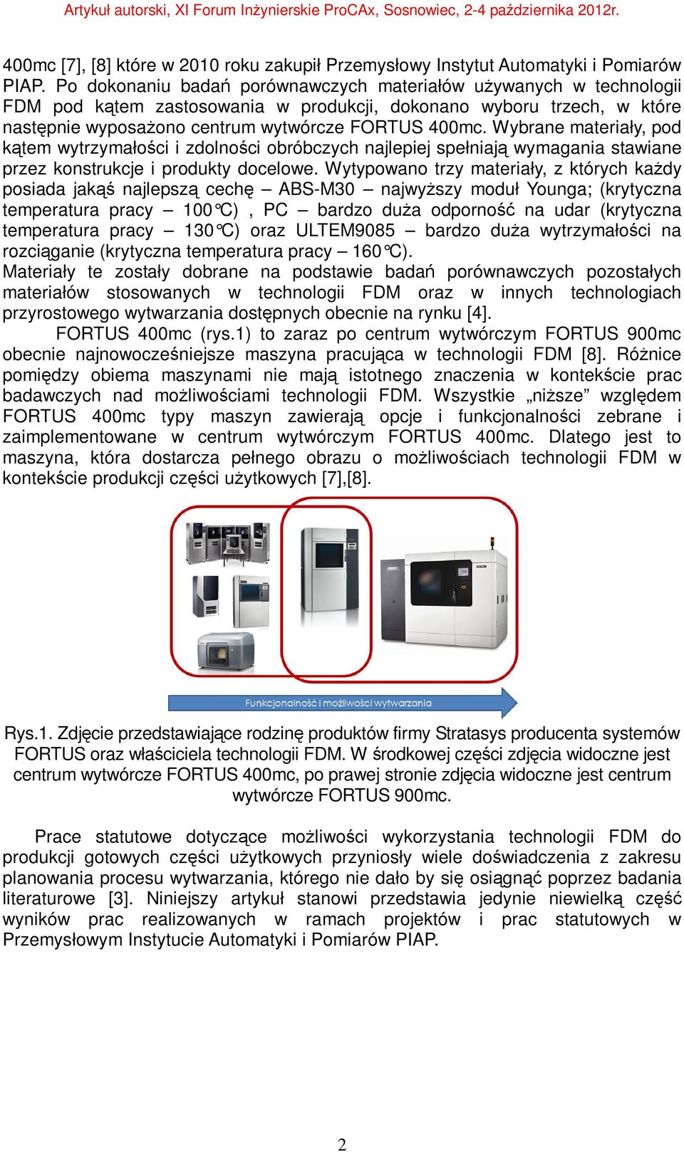 Wybrane materiały, pod kątem wytrzymałości i zdolności obróbczych najlepiej spełniają wymagania stawiane przez konstrukcje i produkty docelowe.