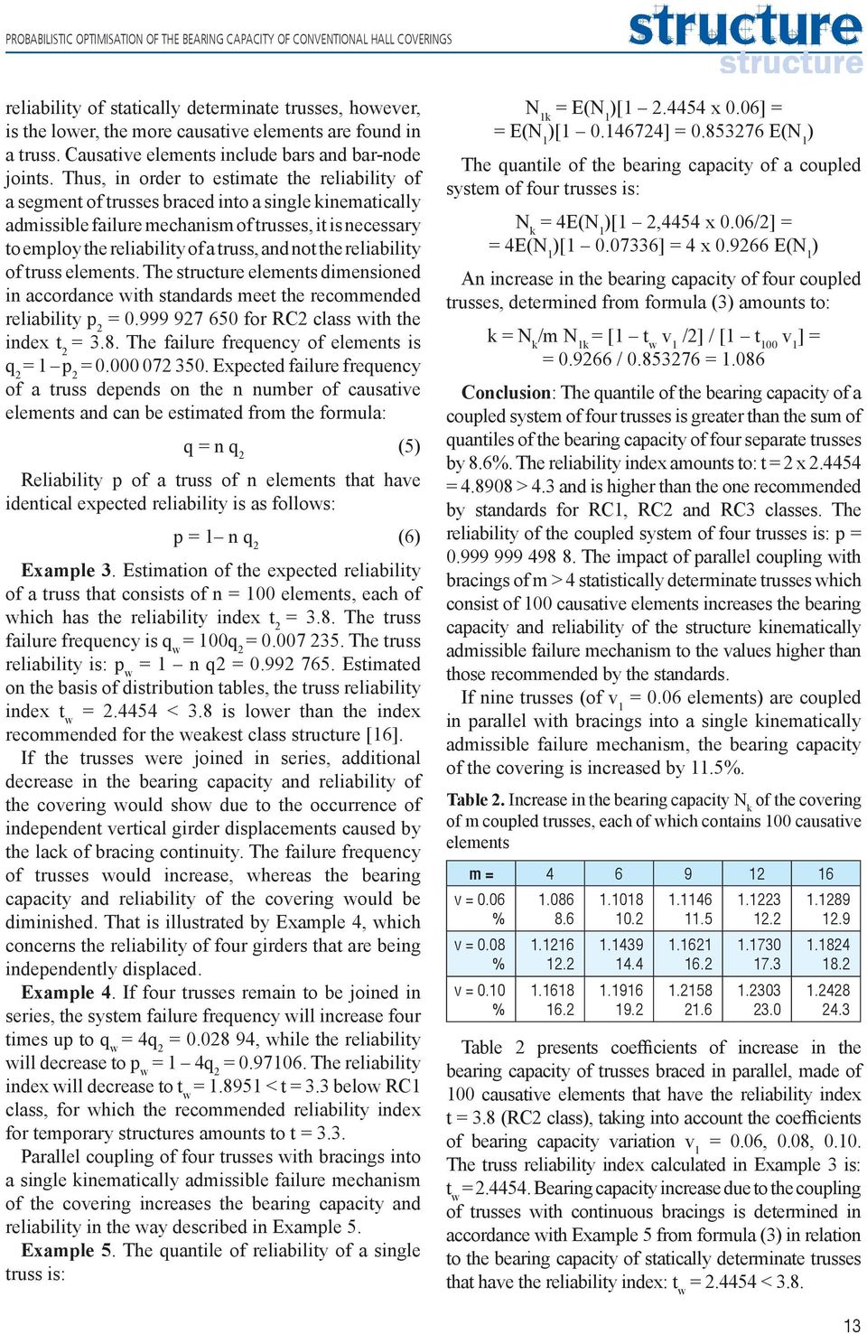 Thus, in order to estimate the reliability of a segment of trusses braced into a single kinematically admissible failure mechanism of trusses, it is necessary to employ the reliability of a truss,