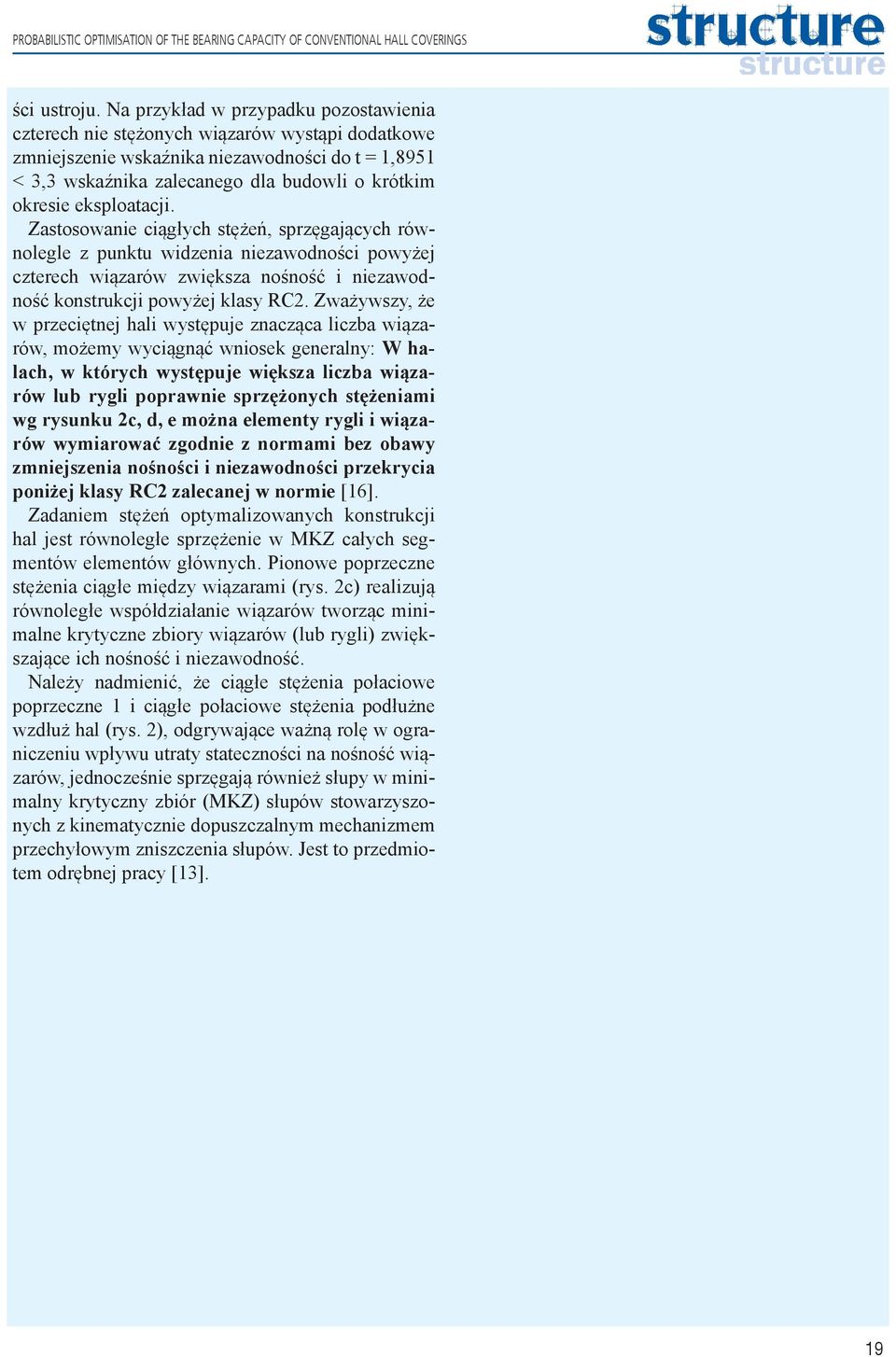 eksploatacji. Zastosowanie ciągłych stężeń, sprzęgających równolegle z punktu widzenia niezawodności powyżej czterech wiązarów zwiększa nośność i niezawodność konstrukcji powyżej klasy RC2.