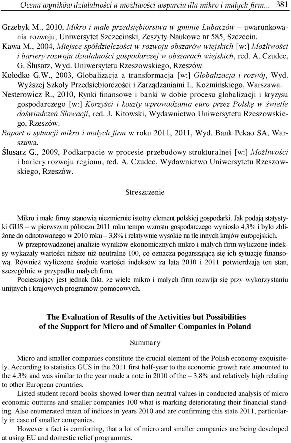 , 2004, Miejsce spółdzielczości w rozwoju obszarów wiejskich [w:] Możliwości i bariery rozwoju działalności gospodarczej w obszarach wiejskich, red. A. Czudec, G. Ślusarz, Wyd.