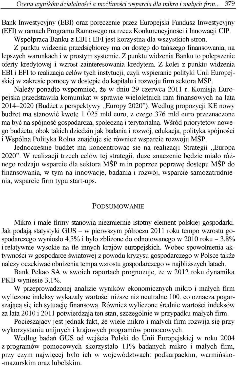 Współpraca Banku z EBI i EFI jest korzystna dla wszystkich stron. Z punktu widzenia przedsiębiorcy ma on dostęp do tańszego finansowania, na lepszych warunkach i w prostym systemie.