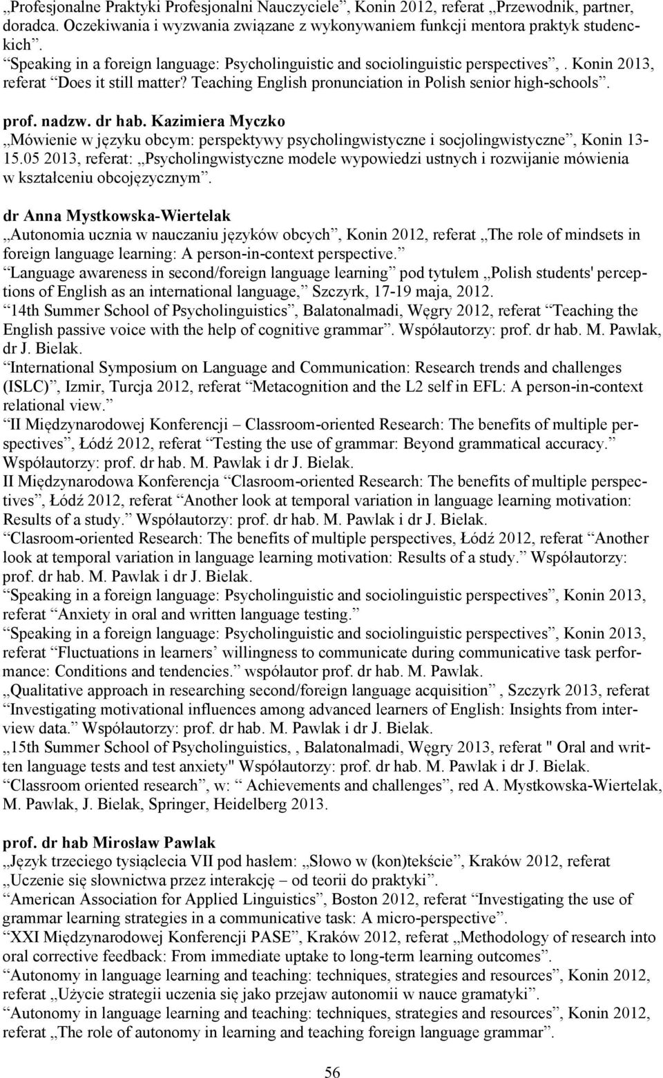 dr hab. Kazimiera Myczko Mówienie w języku obcym: perspektywy psycholingwistyczne i socjolingwistyczne, Konin 13-15.