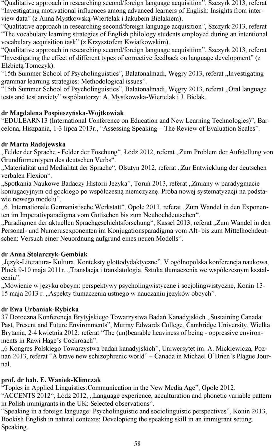 Qualitative approach in researching second/foreign language acquisition, Szczyrk 2013, referat The vocabulary learning strategies of English philology students employed during an intentional