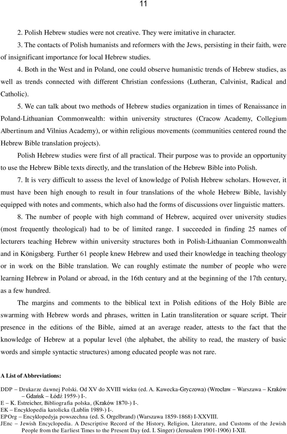 Both in the West and in Poland, one could observe humanistic trends of Hebrew studies, as well as trends connected with different Christian confessions (Lutheran, Calvinist, Radical and Catholic). 5.