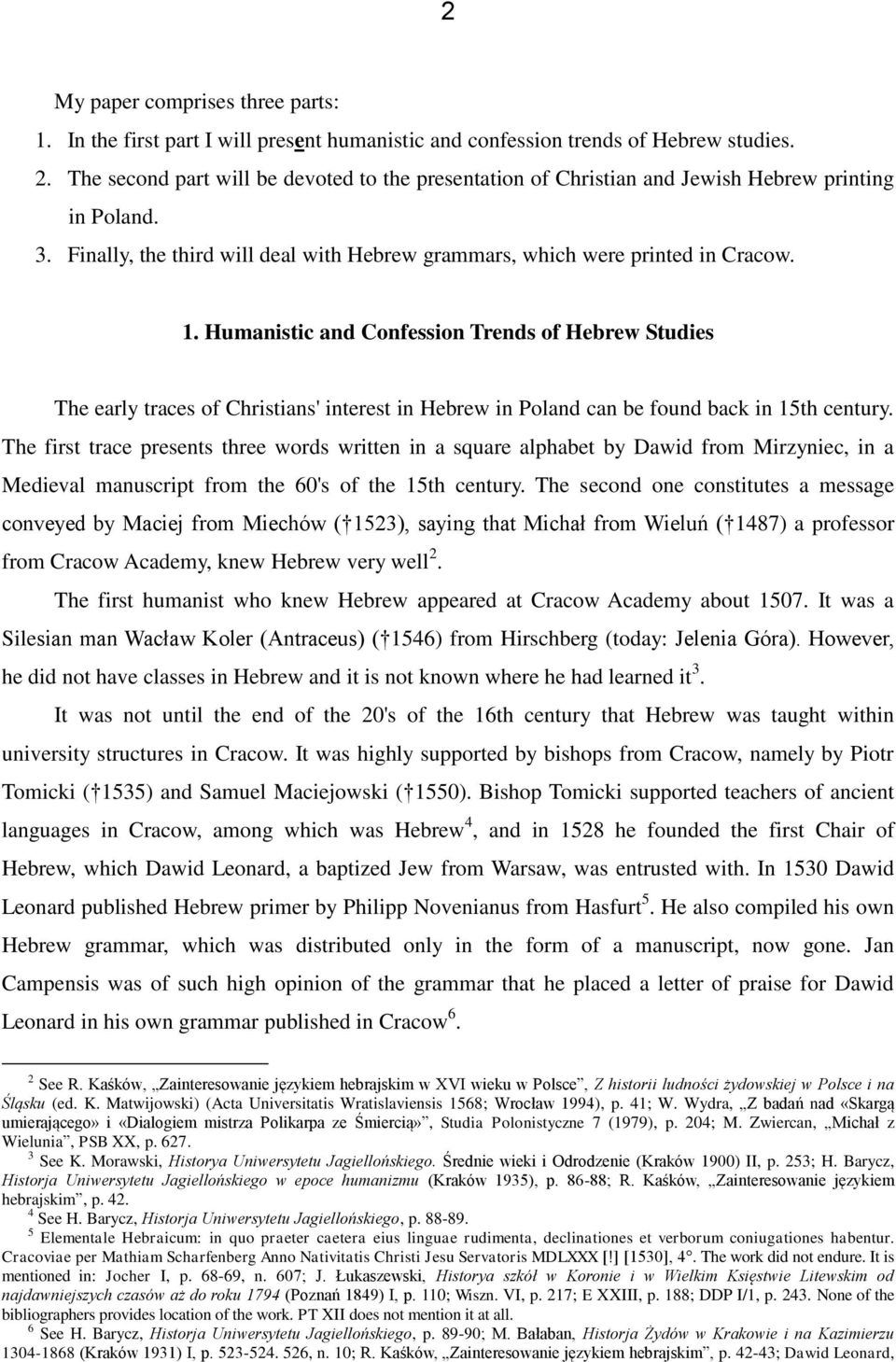 Humanistic and Confession Trends of Hebrew Studies The early traces of Christians' interest in Hebrew in Poland can be found back in 15th century.