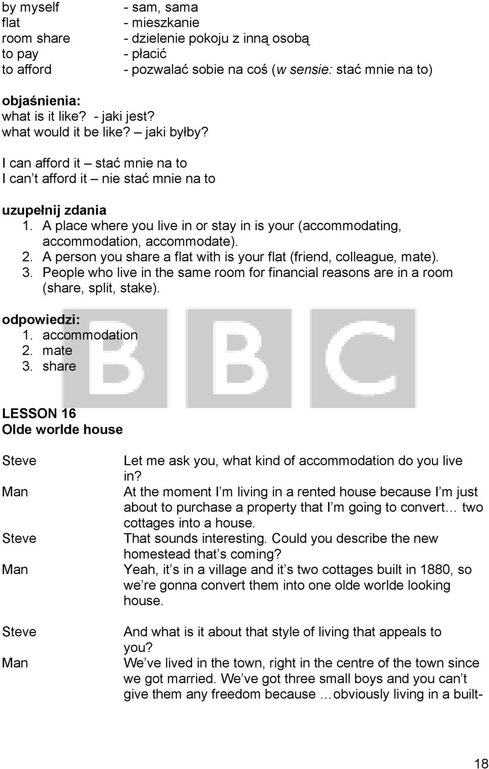 A place where you live in or stay in is your (accommodating, accommodation, accommodate). 2. A person you share a flat with is your flat (friend, colleague, mate). 3.