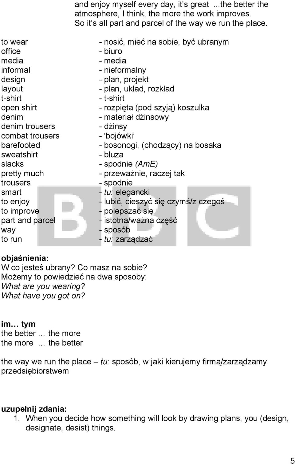 run - nosić, mieć na sobie, być ubranym - biuro - media - nieformalny - plan, projekt - plan, układ, rozkład - t-shirt - rozpięta (pod szyją) koszulka - materiał dżinsowy - dżinsy - bojówki -