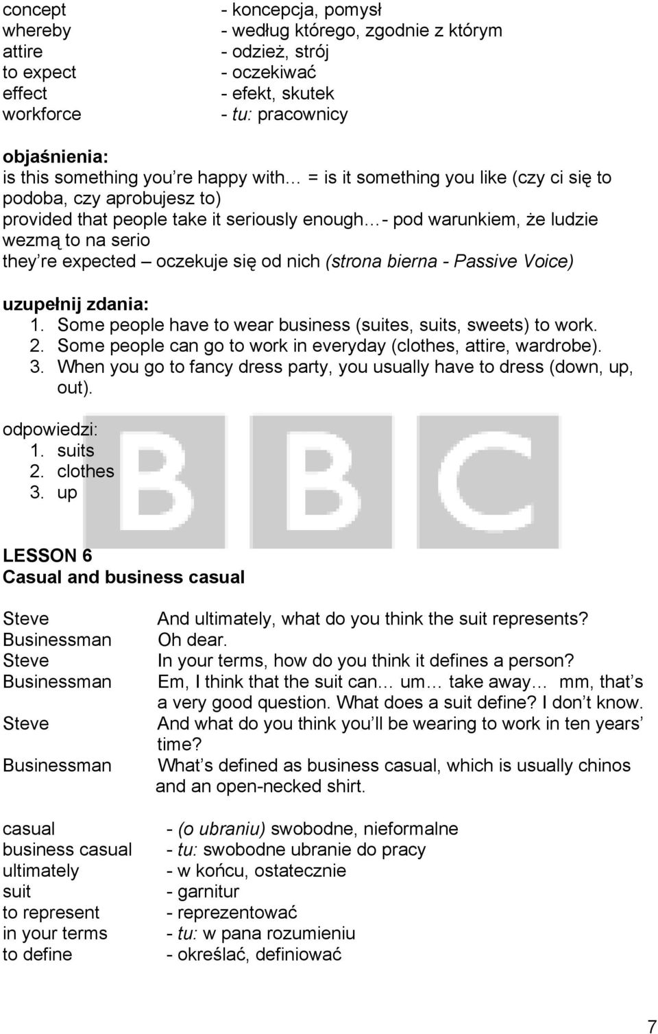 nich (strona bierna - Passive Voice) 1. Some people have to wear business (suites, suits, sweets) to work. 2. Some people can go to work in everyday (clothes, attire, wardrobe). 3.