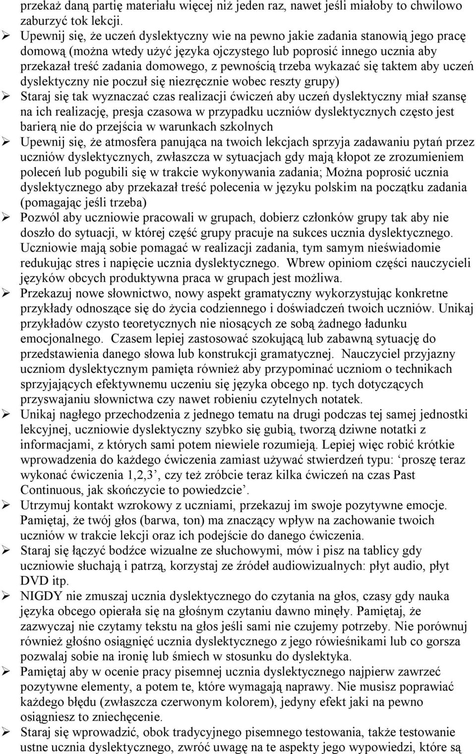 pewnością trzeba wykazać się taktem aby uczeń dyslektyczny nie poczuł się niezręcznie wobec reszty grupy) Staraj się tak wyznaczać czas realizacji ćwiczeń aby uczeń dyslektyczny miał szansę na ich