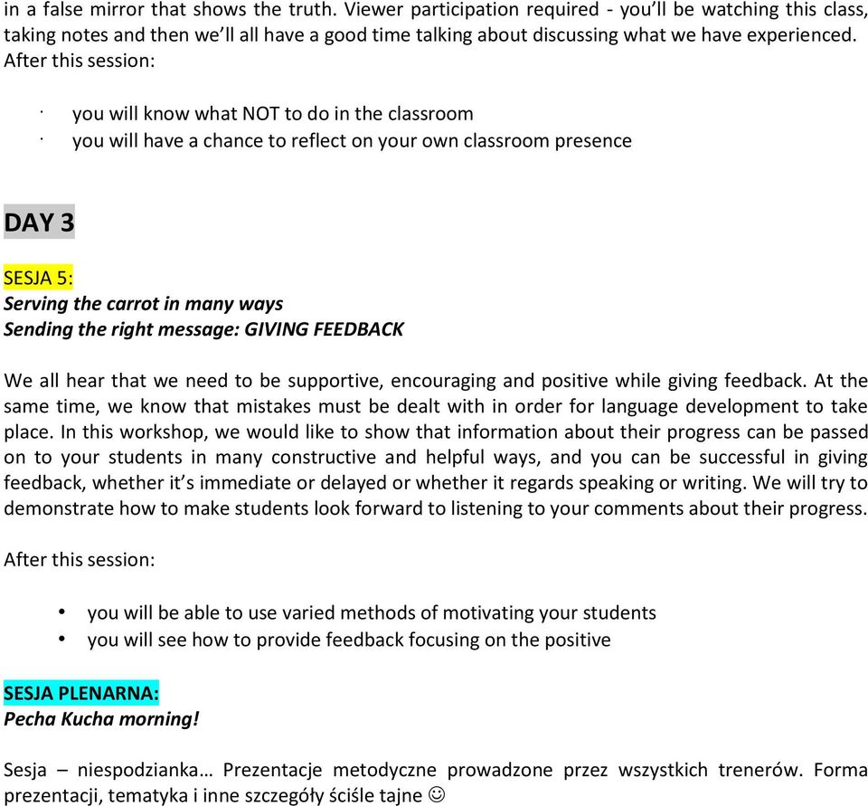 you will know what NOT to do in the classroom you will have a chance to reflect on your own classroom presence DAY 3 SESJA 5: Serving the carrot in many ways Sending the right message: GIVING
