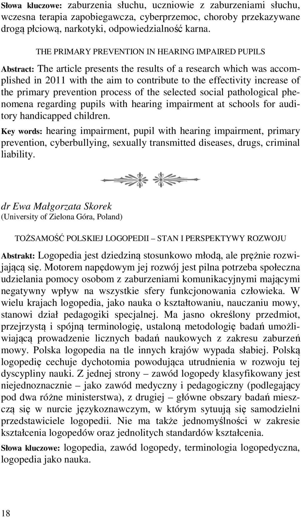 primary prevention process of the selected social pathological phenomena regarding pupils with hearing impairment at schools for auditory handicapped children.