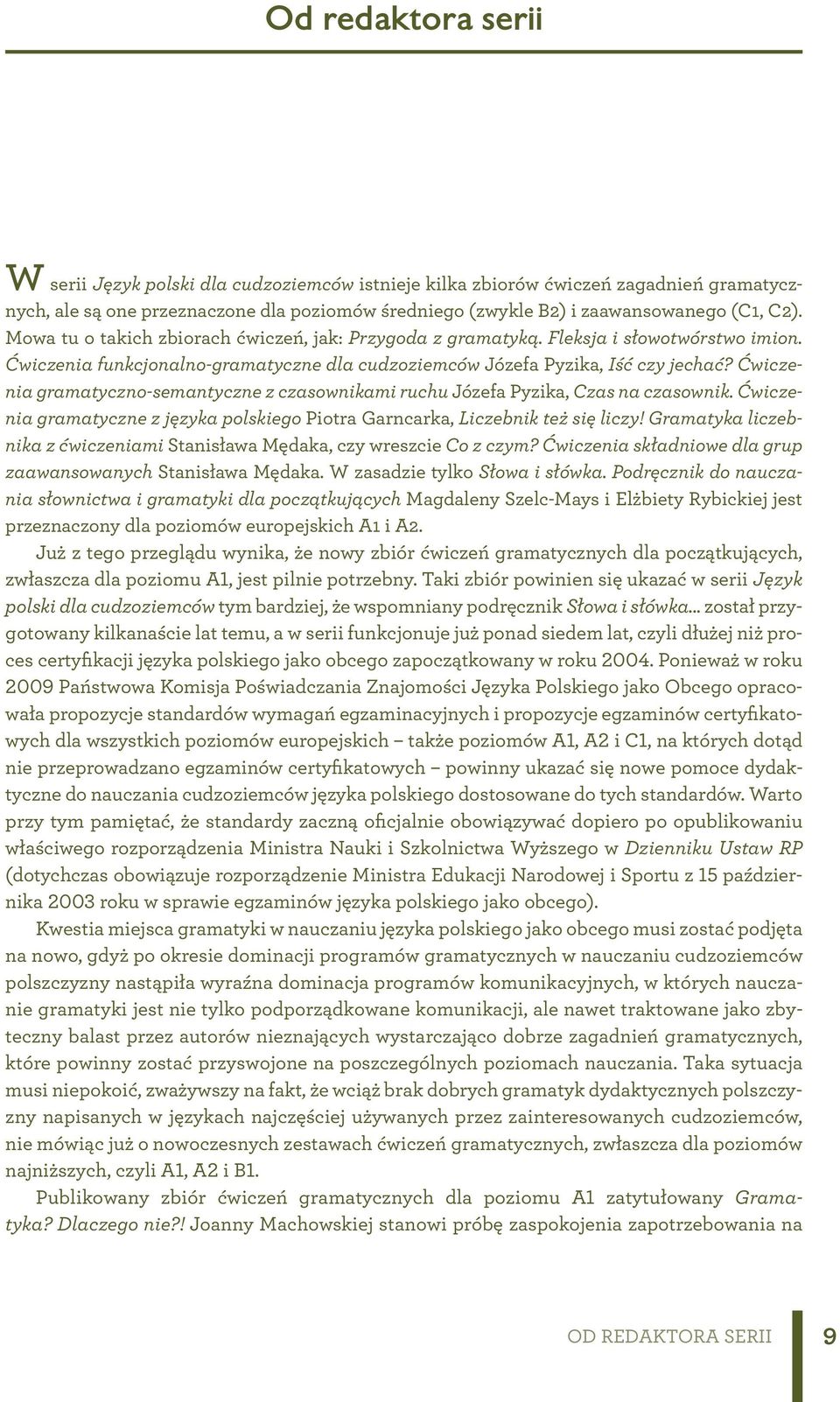 Ćwiczenia gramatyczno-semantyczne z czasownikami ruchu Józefa Pyzika, Czas na czasownik. Ćwiczenia gramatyczne z języka polskiego Piotra Garncarka, Liczebnik też się liczy!