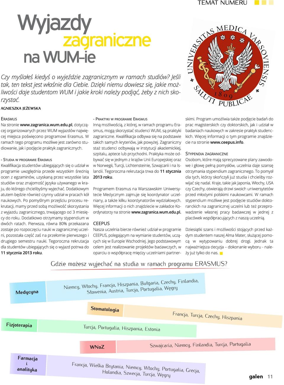 pl, dotyczącej organizowanych przez WUM wyjazdów najwięcej miejsca poświęcono programowi Erasmus. W ramach tego programu możliwe jest zarówno studiowanie, jak i podjęcie praktyk zagranicznych.