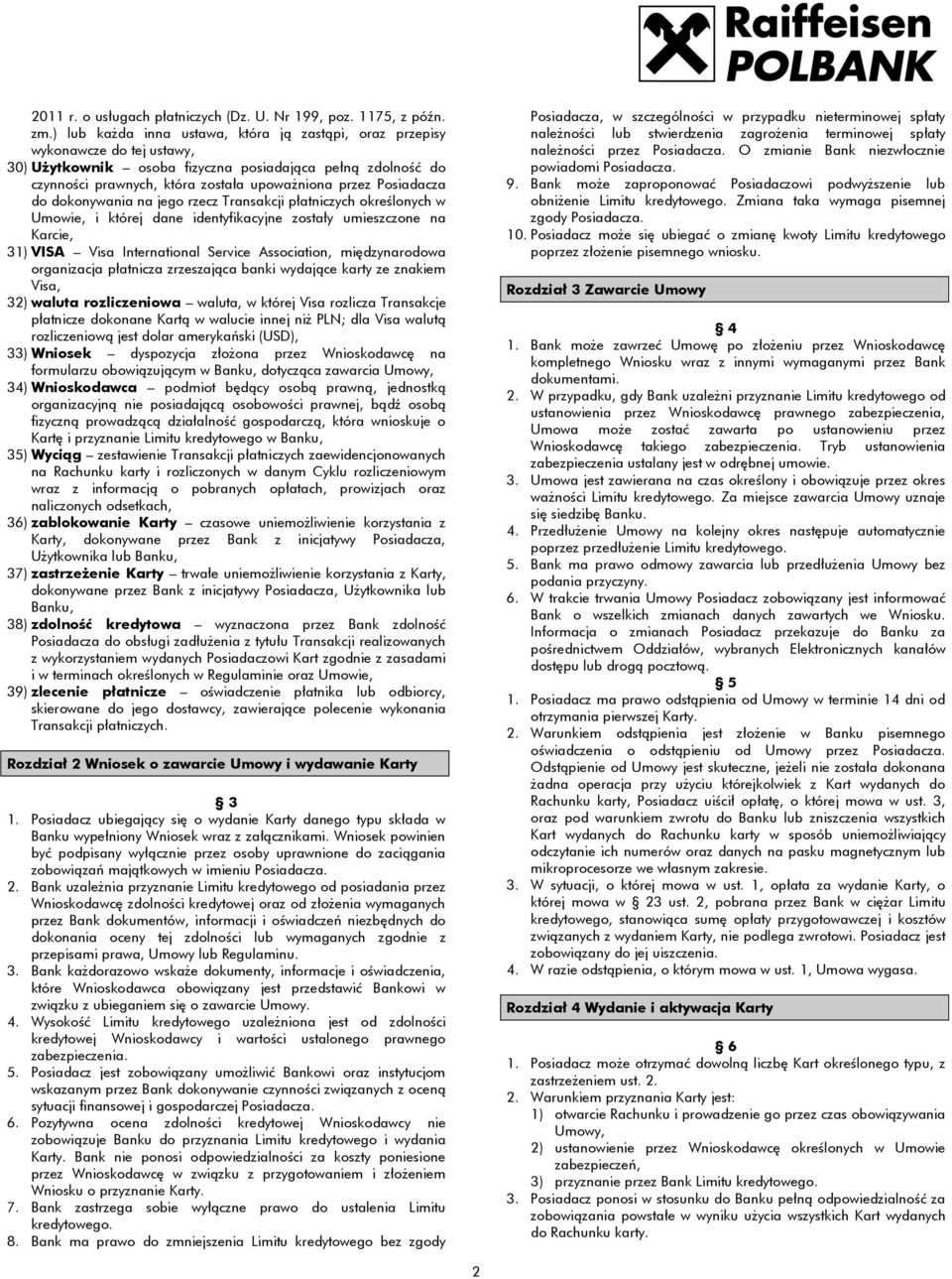 Posiadacza do dokonywania na jego rzecz Transakcji płatniczych określonych w Umowie, i której dane identyfikacyjne zostały umieszczone na Karcie, 31) VISA Visa International Service Association,