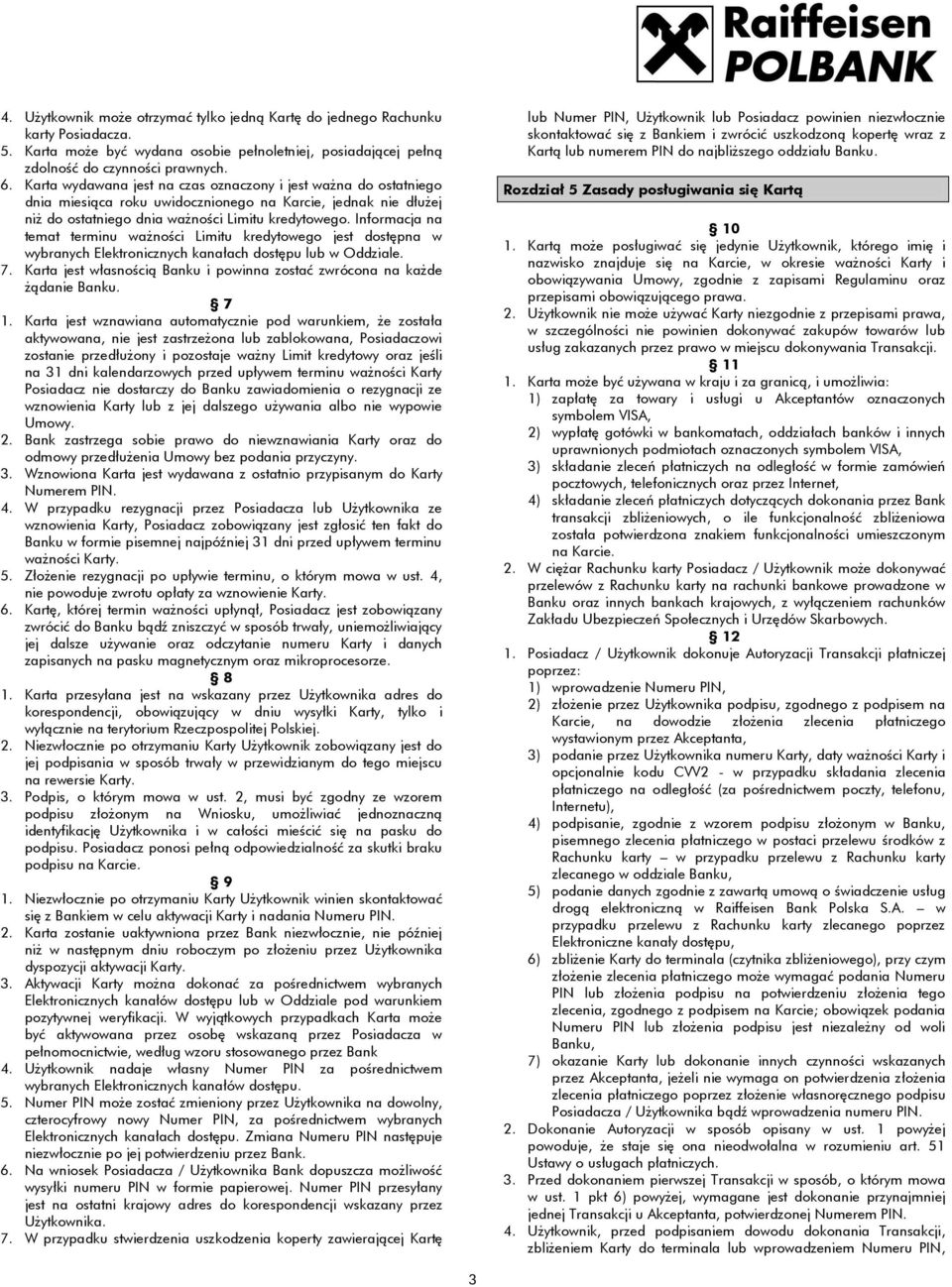 Informacja na temat terminu ważności Limitu kredytowego jest dostępna w wybranych Elektronicznych kanałach dostępu lub w Oddziale. 7.