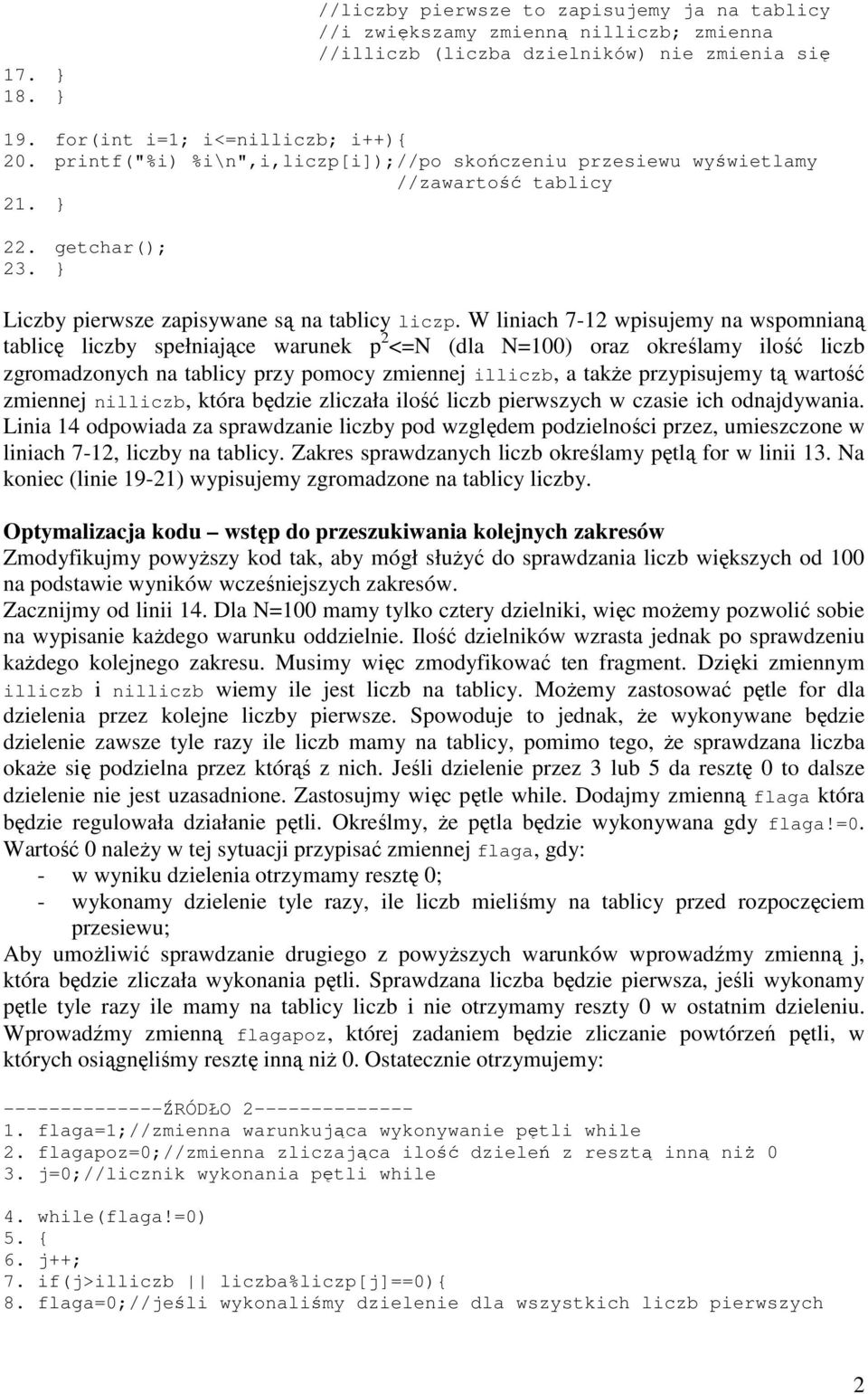 W liniach 7-12 wpisujemy na wspomnianą tablicę liczby spełniające warunek p 2 <=N (dla N=100) oraz określamy ilość liczb zgromadzonych na tablicy przy pomocy zmiennej illiczb, a także przypisujemy tą