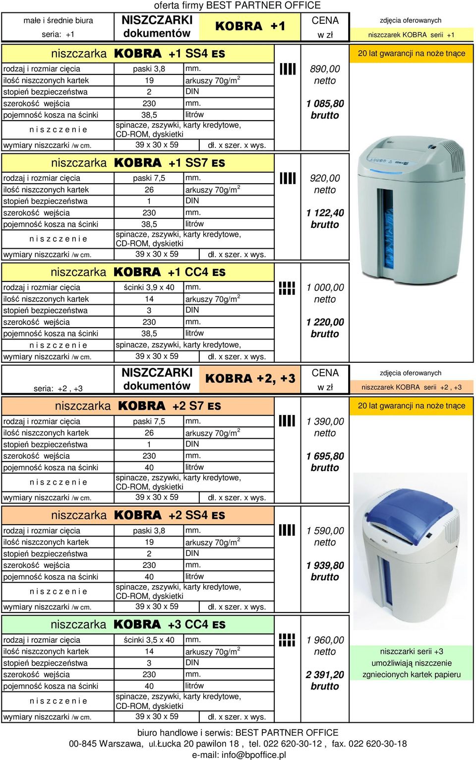 1 000,00 ilość niszczonych kartek 14 arkuszy 70g/m 2 1 220,00 seria: +2, +3 niszczarka KOBRA +2 S7 ES CENA rodzaj i rozmiar cięcia paski 7,5 mm.