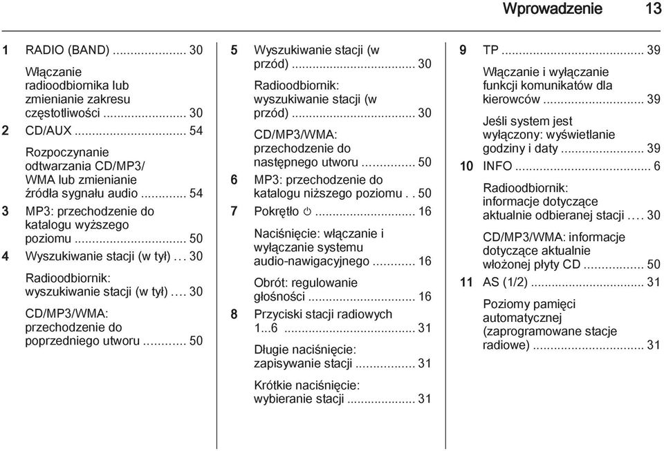 .. 50 5 Wyszukiwanie stacji (w przód)... 30 Radioodbiornik: wyszukiwanie stacji (w przód)... 30 CD/MP3/WMA: przechodzenie do następnego utworu... 50 6 MP3: przechodzenie do katalogu niższego poziomu.