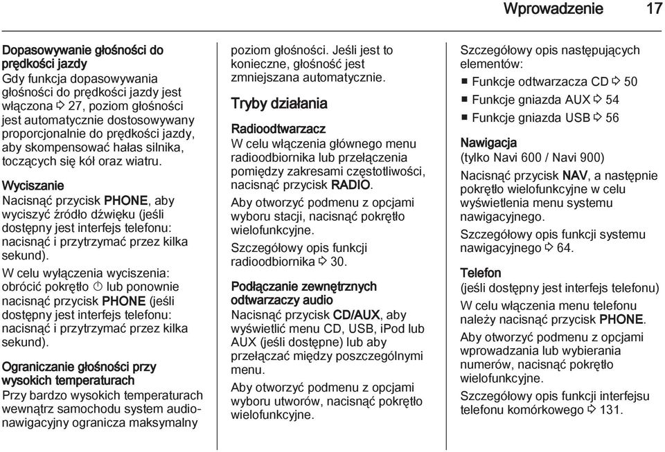 Wyciszanie Nacisnąć przycisk PHONE, aby wyciszyć źródło dźwięku (jeśli dostępny jest interfejs telefonu: nacisnąć i przytrzymać przez kilka sekund).