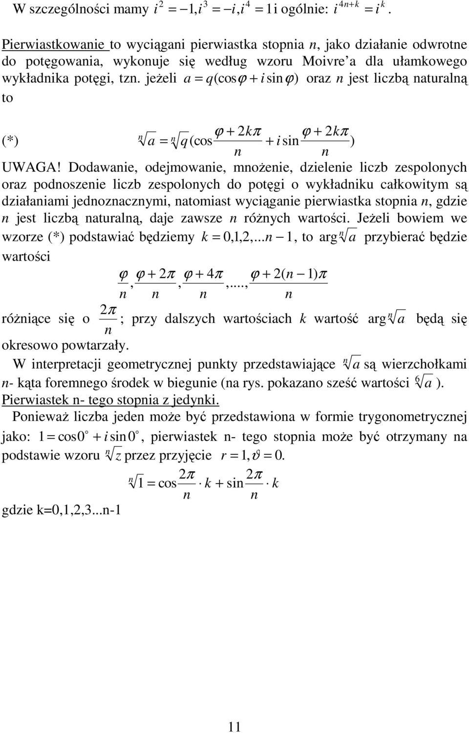 jeŝeli a = q(cosϕ + i si ϕ ) oraz jest liczbą aturalą to ϕ + kπ ϕ + kπ (*) a = q(cos + i si ) UWAGA!