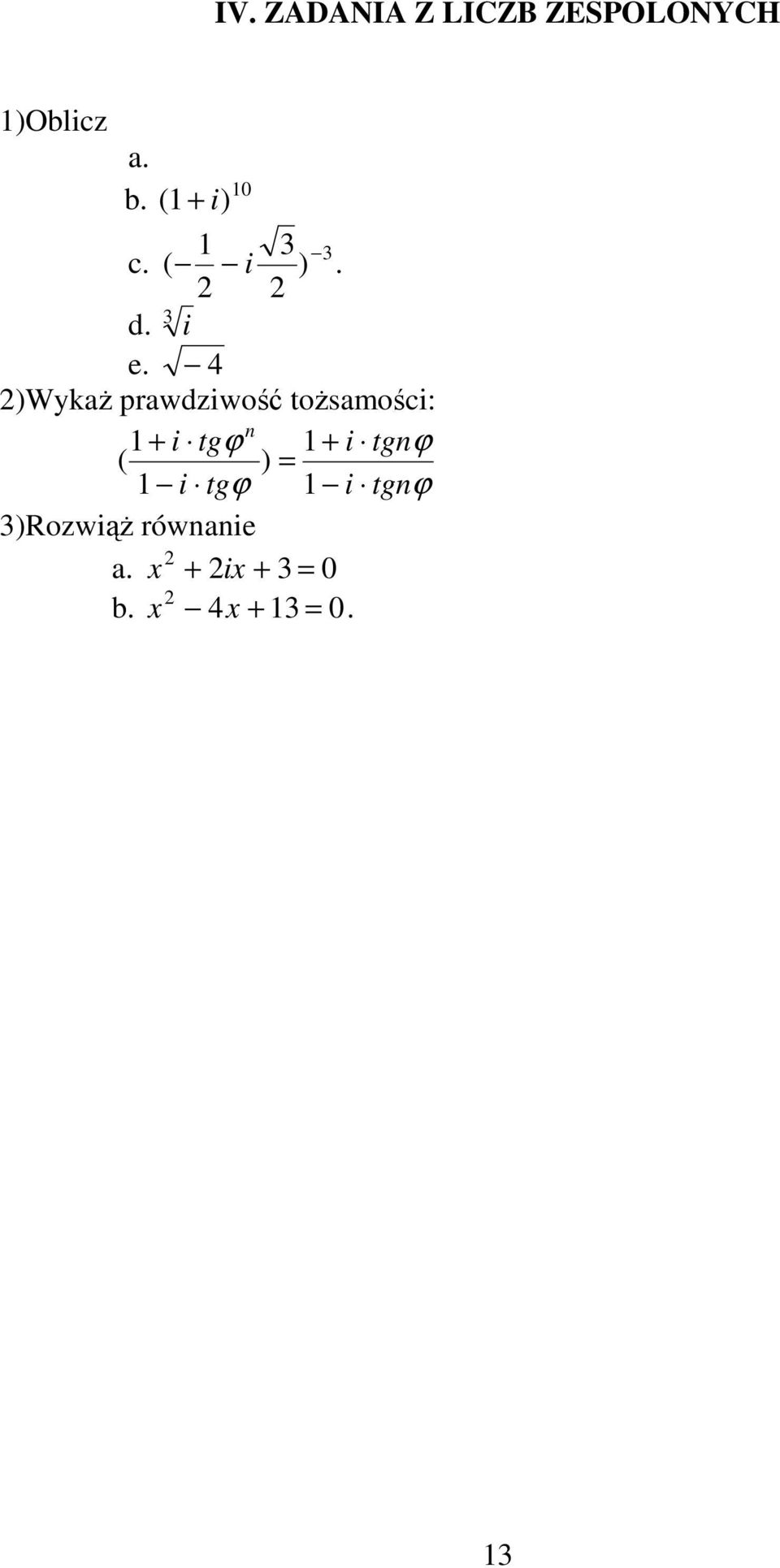 4 )WykaŜ prawdziwość toŝsamości: 1 + i tgϕ 1 ( ) = +