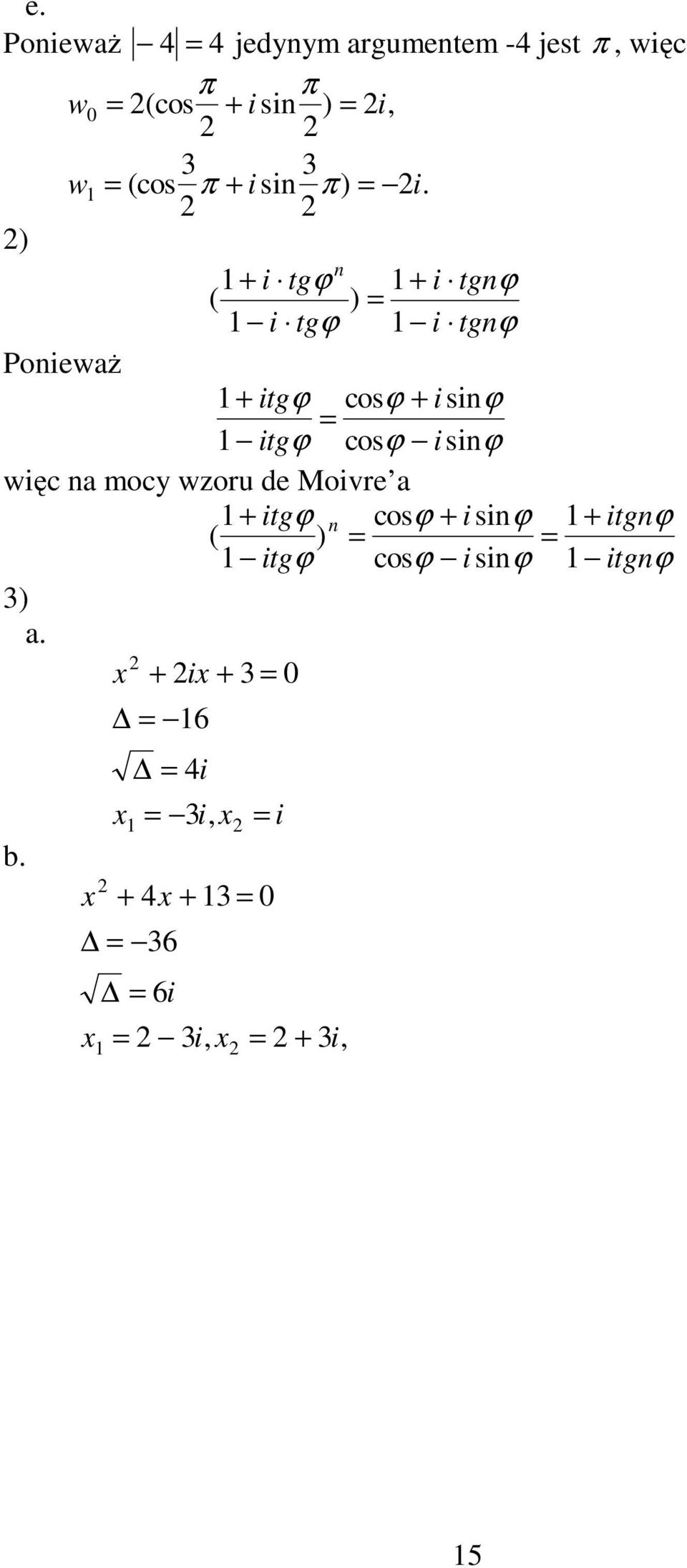 ) 1 + i tgϕ 1 ( ) = + i tgϕ 1 i tgϕ 1 i tgϕ PoiewaŜ 1 + itgϕ cosϕ + i siϕ = 1 itgϕ cosϕ i siϕ więc