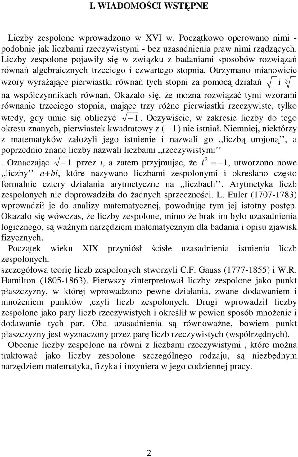 Otrzymao miaowicie wzory wyraŝające pierwiastki rówań tych stopi za pomocą działań i 3 a współczyikach rówań.