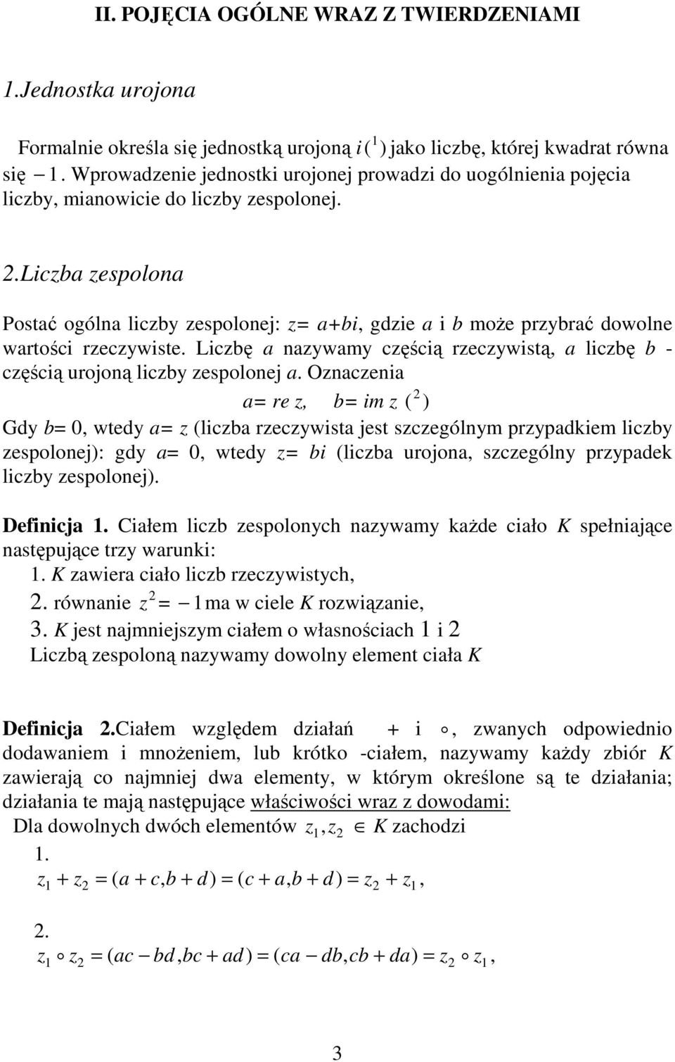 .liczba zespoloa Postać ogóla liczby zespoloej: z= a+bi, gdzie a i b moŝe przybrać dowole wartości rzeczywiste. Liczbę a azywamy częścią rzeczywistą, a liczbę b - częścią urojoą liczby zespoloej a.