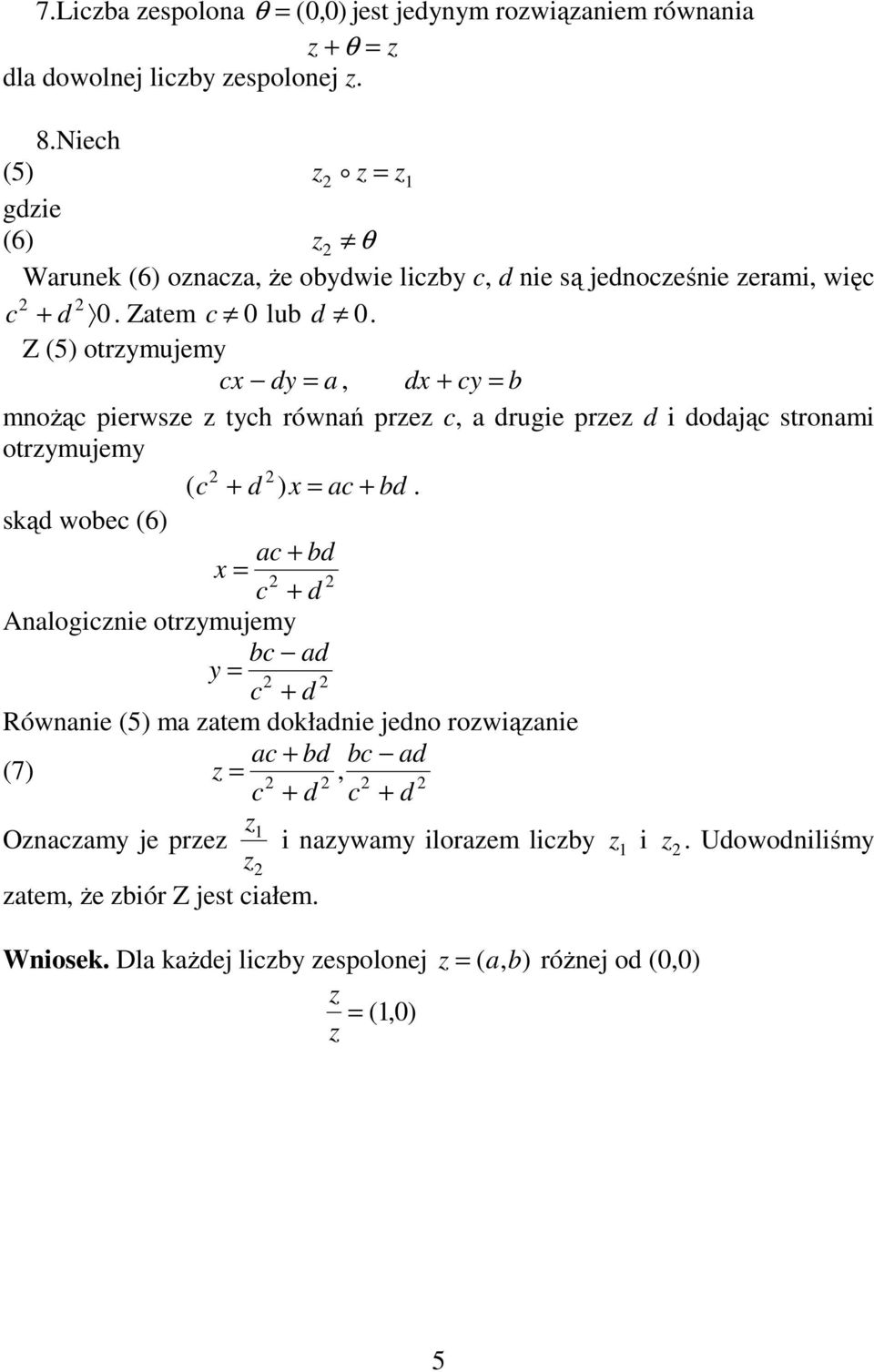 Z (5) otrzymujemy cx dy = a, dx + cy = b moŝąc pierwsze z tych rówań przez c, a drugie przez d i dodając stroami otrzymujemy ( c + d ) x = ac + bd.