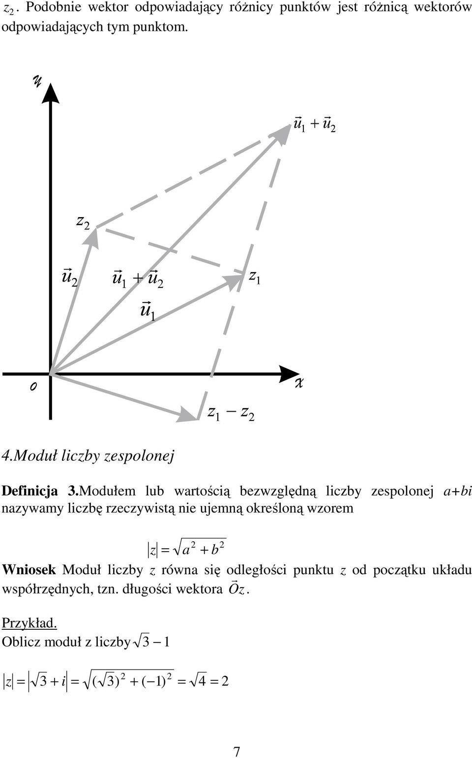 Modułem lub wartością bezwzględą liczby zespoloej a+bi azywamy liczbę rzeczywistą ie ujemą określoą wzorem