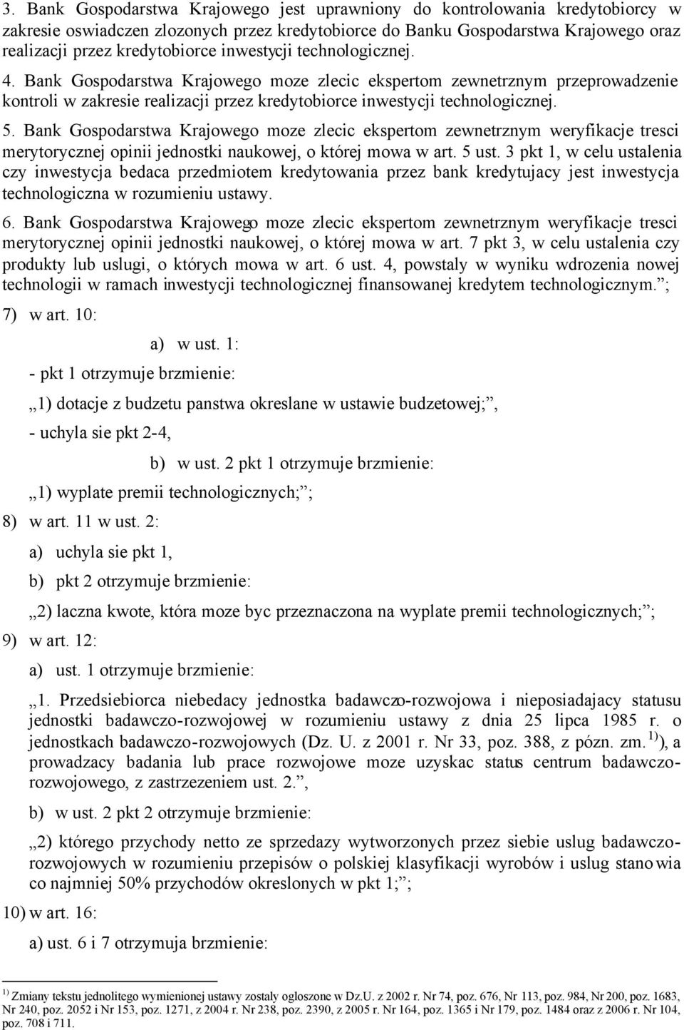 Bank Gospodarstwa Krajowego moze zlecic ekspertom zewnetrznym weryfikacje tresci merytorycznej opinii jednostki naukowej, o której mowa w art. 5 ust.