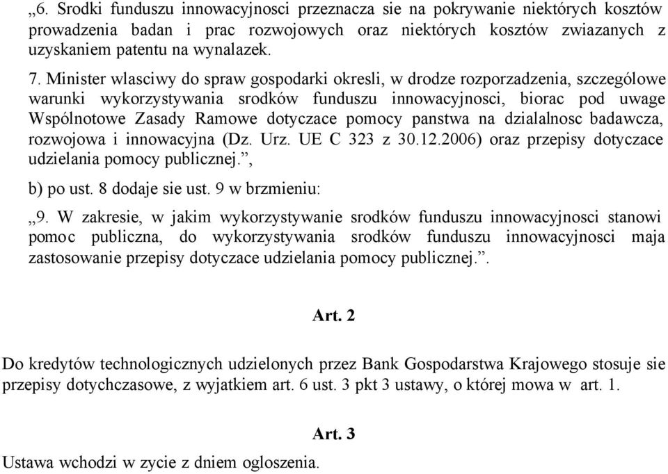 pomocy panstwa na dzialalnosc badawcza, rozwojowa i innowacyjna (Dz. Urz. UE C 323 z 30.12.2006) oraz przepisy dotyczace udzielania pomocy publicznej., b) po ust. 8 dodaje sie ust. 9 w brzmieniu: 9.