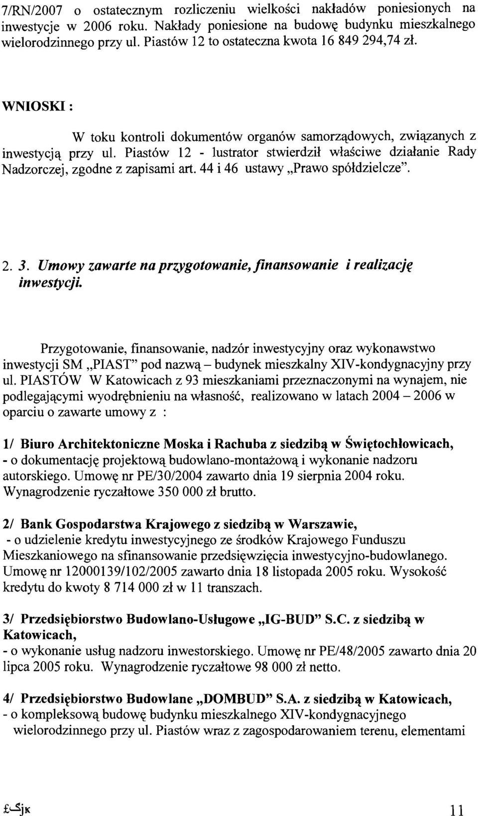 Piastow 12 - lustrator stwierdzil wlasciwe dzialanie Rady Nadzorczej, zgodne z zapisami art. 44 i 46 ustawy.prawo spoldzielcze". 2. 3.