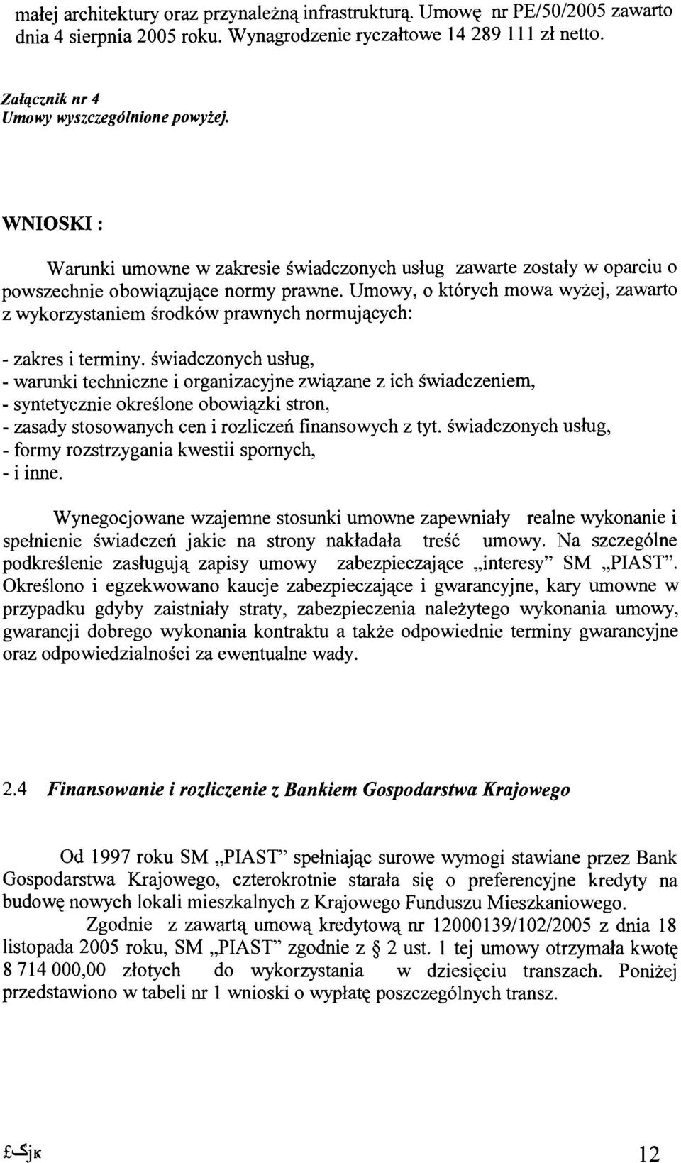 Umowy, 0 kt6rych mowa wyzej, zawarto z wykorzystaniem srodkow prawnych normujacych: - zakres i terminy.