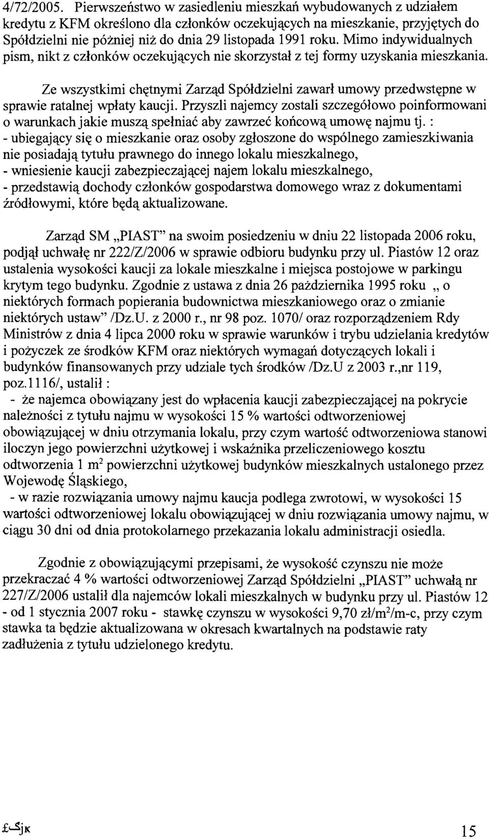 Mimo indywidualnych pism, nikt z czlonk6w oczekujacych nie skorzystal z tej formy uzyskania mieszkania.