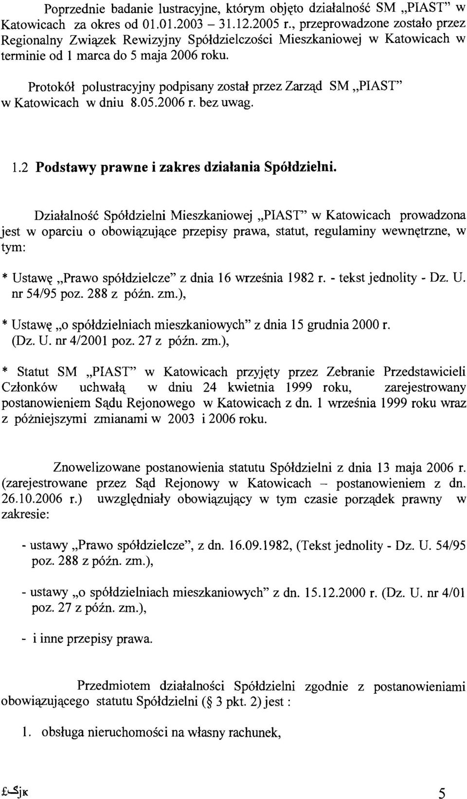 Protokol polustracyjny podpisany zostal przez Zarzad SM "PIAST" w Katowicach w dniu 8.05.2006 r. bez uwag. 1.2 Podstawy prawne i zakres dzialania Sp6ldzielni.