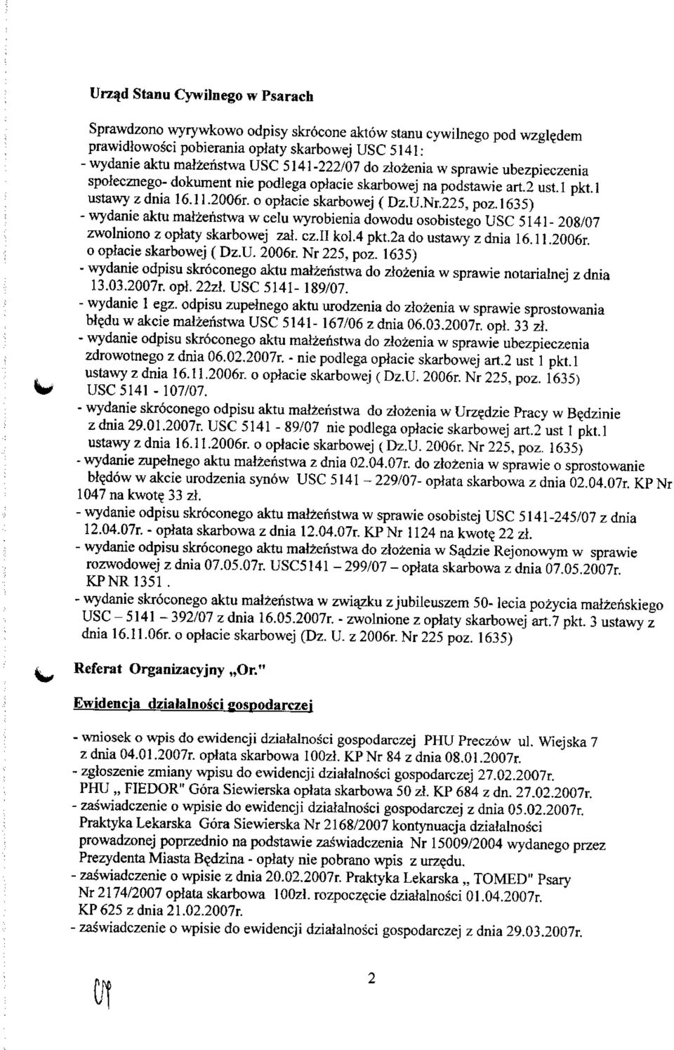 1635) - wydanie aktu matzeristwa w celu wyrobienia dowodu osobistego USC 5141-208/07 zwolniono z oplaty skarbowej zat. cz.ii kol.4 pkt.2a do ustawy z dnia 16 11 2006r o opiacie skarbowej (Dz.U. 2006r. Nr 225, poz.