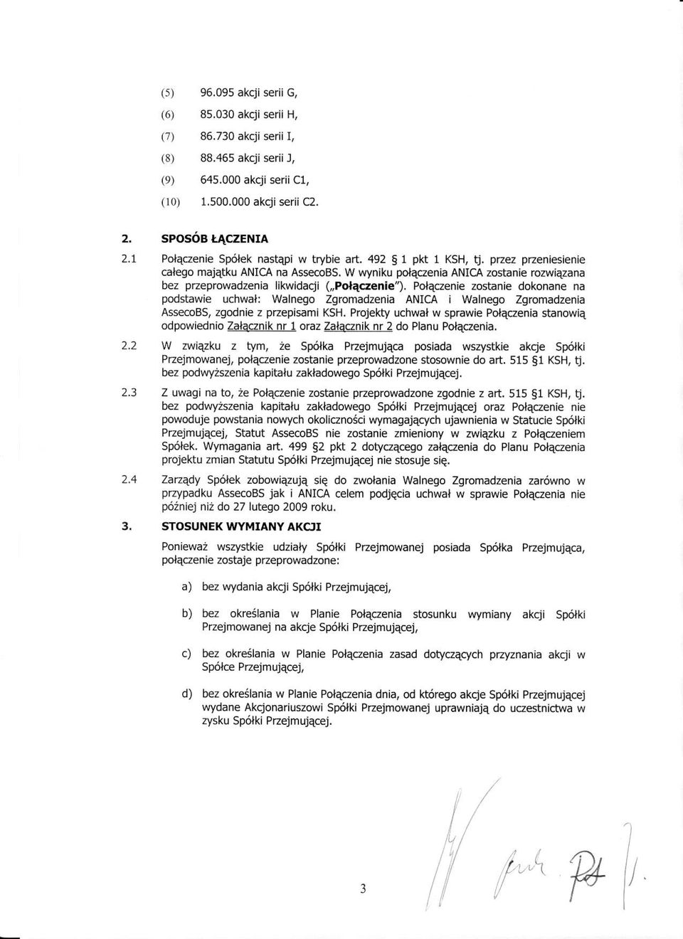 zeprowadzenia likwidacji (,,Polaczenie1. PolEczenie zostanie dokonane na podstawie uchwal: Waln o Zgromadzenia ANICA i Walnego Zgromadzenia AssecoBs, zgodnie z pzepisami KSH.