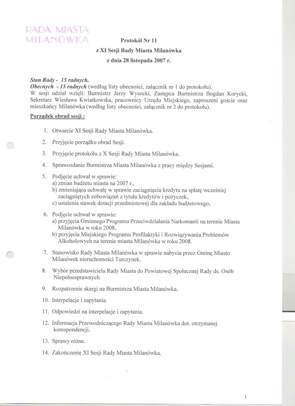 listy obecnosci, zalacznik nr 2 do protokolu). Porzadek obrad sesii : 1. Otwarcie XI Sesji Rady Miasta Milanówka. 2. Przyjecie porzadku obrad Sesji. 3.