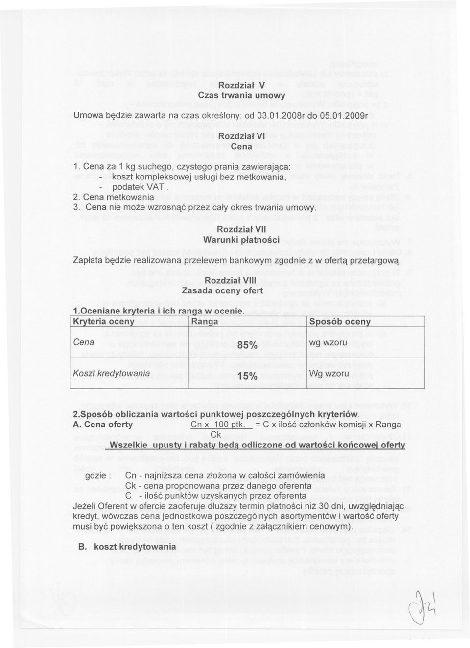 Rozdzial VII Warunki platnosci Zaplata bedzie realizowana przelewem bankowym zgodnie z w oferta przetargowa. Rozdzial VIII Zasada oceny ofert i.0ceniane k teria i ich ran a w ocenie.