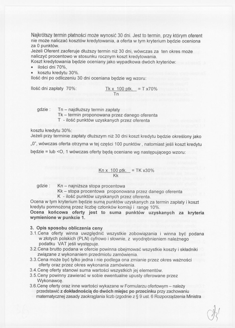 Koszt kredytowania bedzie oceniany jako wypadkowa dwóch kryteriów:. ilosci dni 70%,. kosztu kredytu 30%. Ilosc dni po odliczeniu 30 dni oceniana bedzie wg wzoru: Ilosc dni zaplaty 70%: Tkx 100p&.