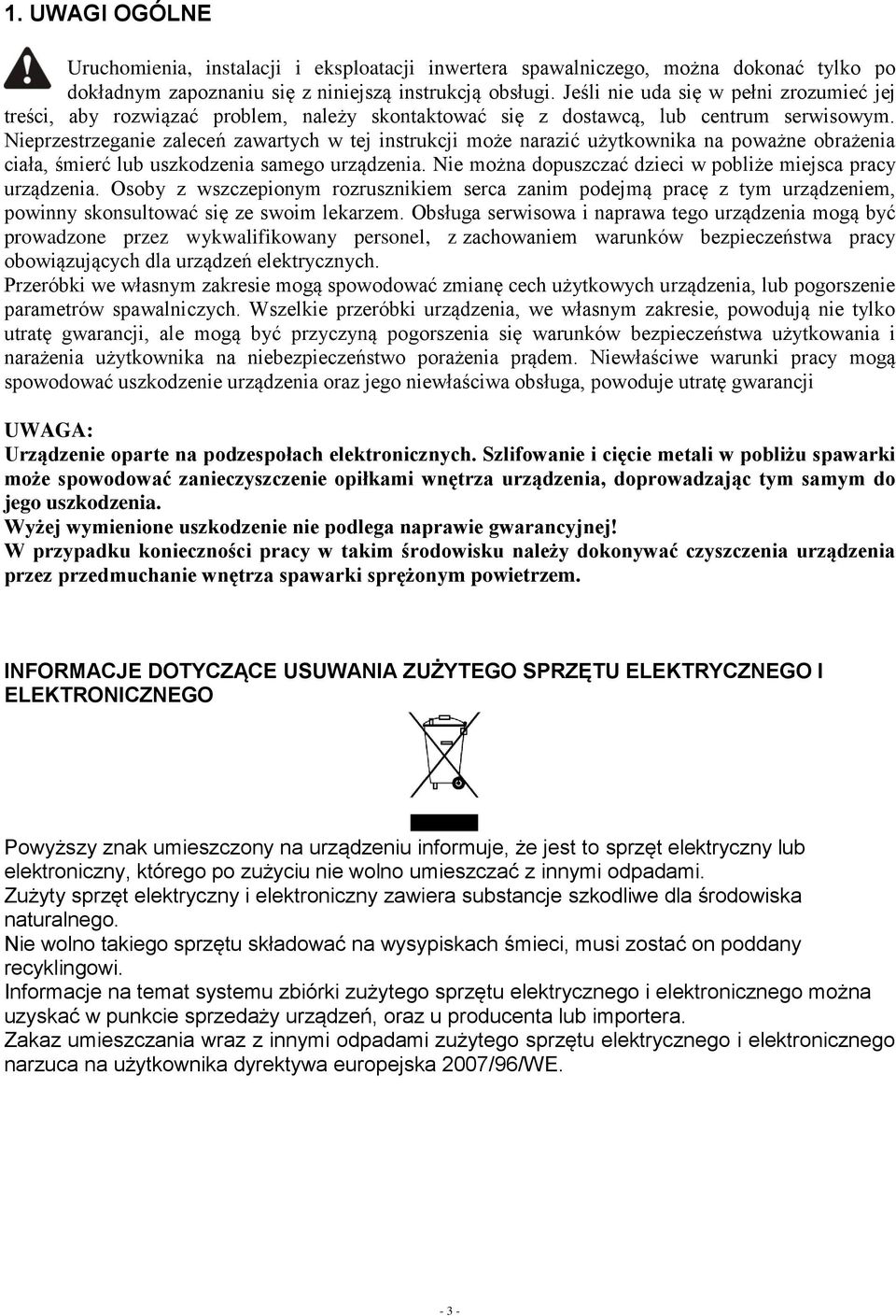 Nieprzestrzeganie zaleceń zawartych w tej instrukcji może narazić użytkownika na poważne obrażenia ciała, śmierć lub uszkodzenia samego urządzenia.