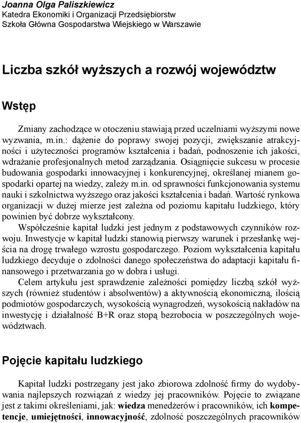 : dążenie do poprawy swojej pozycji, zwiększanie atrakcyjności i użyteczności programów kształcenia i badań, podnoszenie ich jakości, wdrażanie profesjonalnych metod zarządzania.