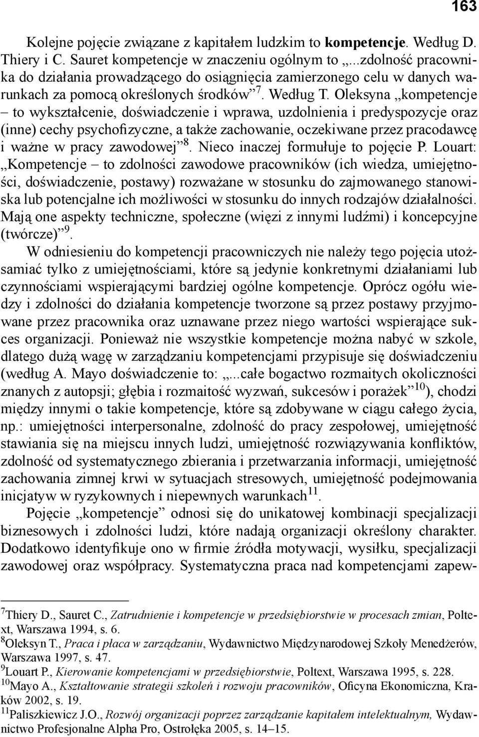 Oleksyna kompetencje to wykształcenie, doświadczenie i wprawa, uzdolnienia i predyspozycje oraz (inne) cechy psychofizyczne, a także zachowanie, oczekiwane przez pracodawcę i ważne w pracy zawodowej