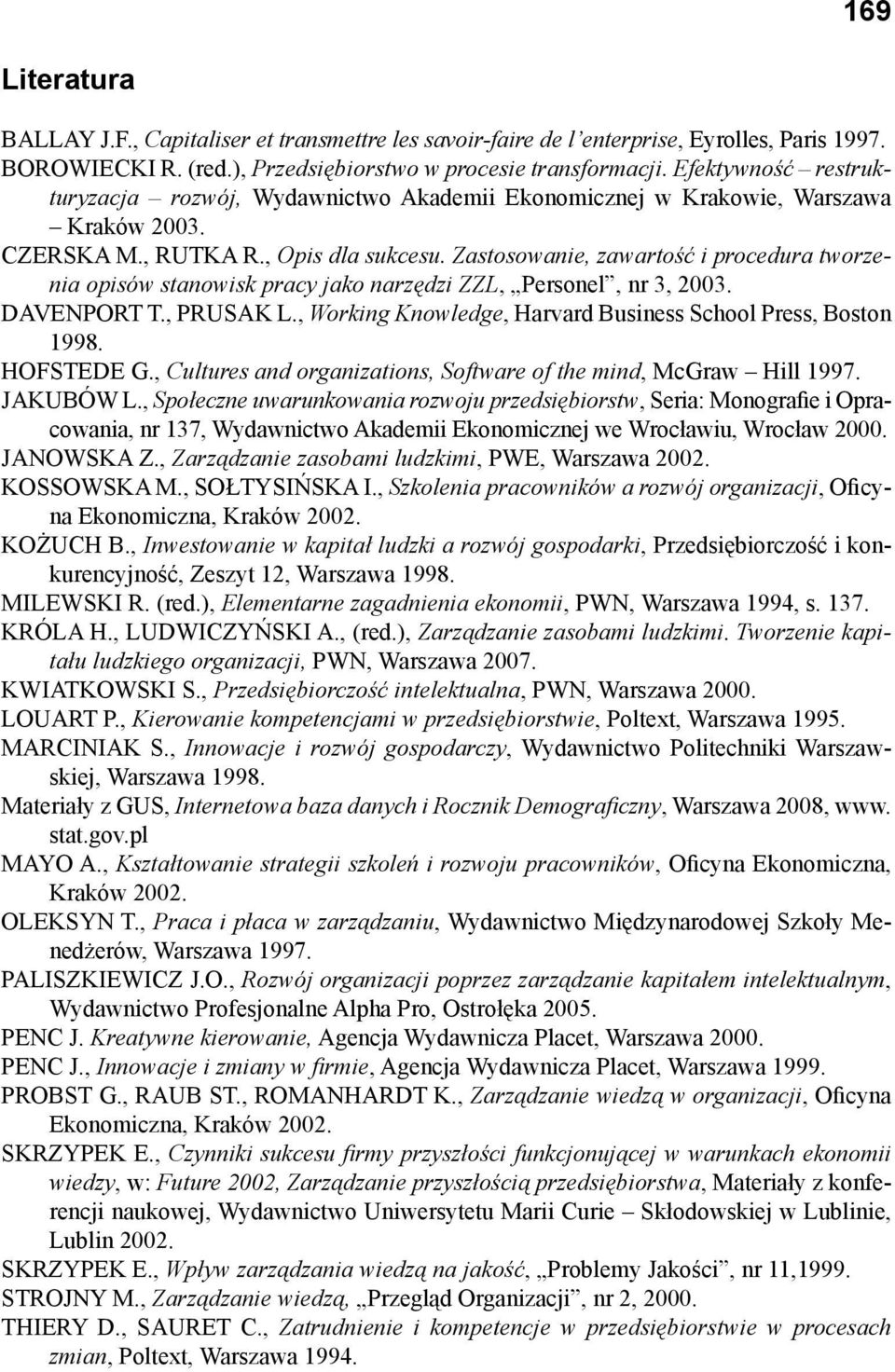 Zastosowanie, zawartość i procedura tworzenia opisów stanowisk pracy jako narzędzi ZZL, Personel, nr 3, 2003. DAVENPORT T., PRUSAK L., Working Knowledge, Harvard Business School Press, Boston 1998.