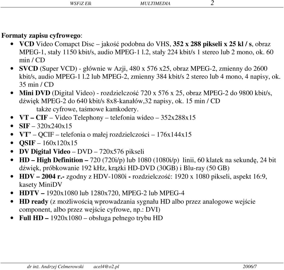 2 lub MPEG-2, zmienny 384 kbit/s 2 stereo lub 4 mono, 4 napisy, ok.