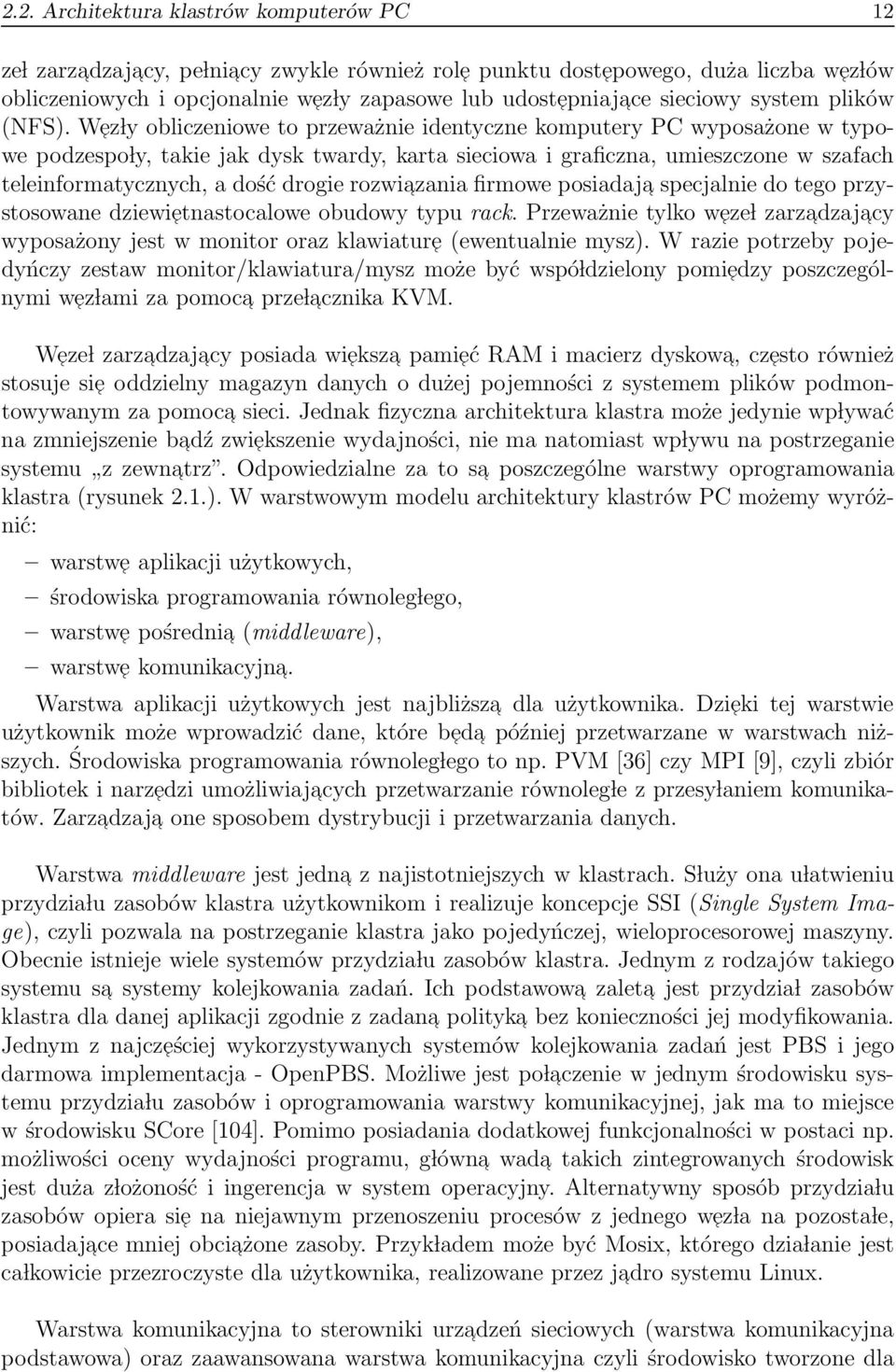 Wez ly obliczeniowe to przeważnie identyczne komputery PC wyposażone w typowe podzespo ly, takie jak dysk twardy, karta sieciowa i graficzna, umieszczone w szafach teleinformatycznych, a dość drogie